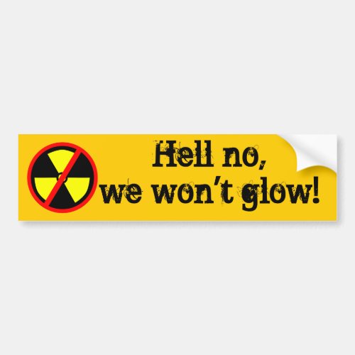 We Wont Glow Custom Anti_Nuclear Symbol Bumper Sticker