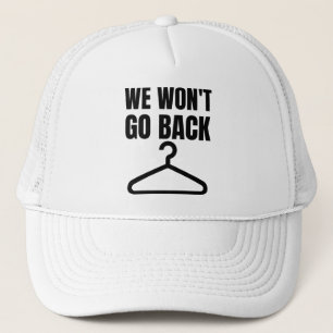 We Won't Go Back Abortion Womens Girls Feminism Trucker Hat