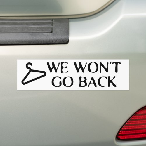 We Wont Go Back Hanger Roe v Wade Pro_Choice Bumper Sticker