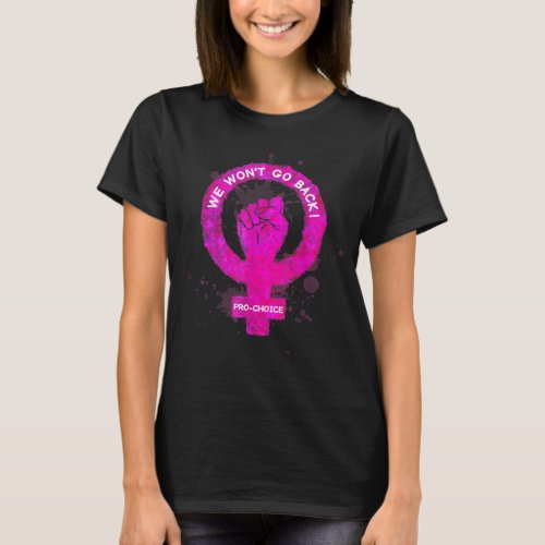 We Wont Go Back Pro_Choice Feminism T_Shirt