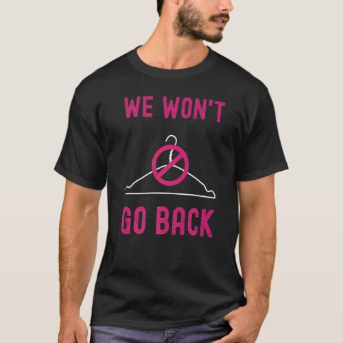 We Wont Go Back Pro_Choice Feminist Womens Empow T_Shirt