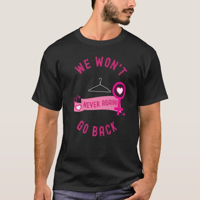 We Won't Go Back Pro Choice Feminist Women's Empow T-Shirt (Front)
