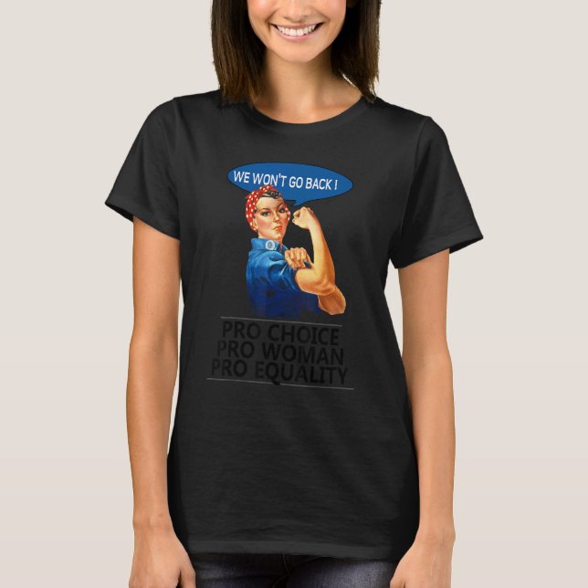 We Won't Go Back  Pro Woman Pro Choice  Feminism T-Shirt (Front)
