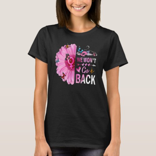 We Wont Go Back Roe Pro Choice Womens Rights Fem T_Shirt