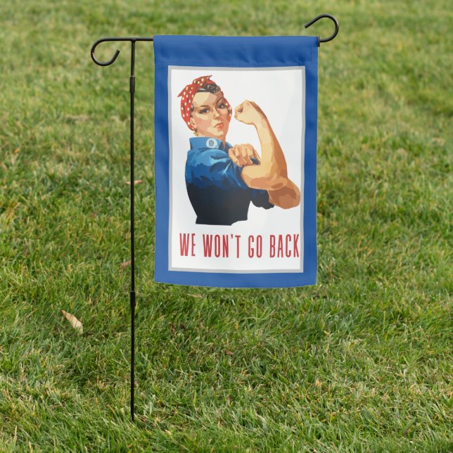 We Wont Go Back Rosie Riveter  Garden Flag (In SItu)
