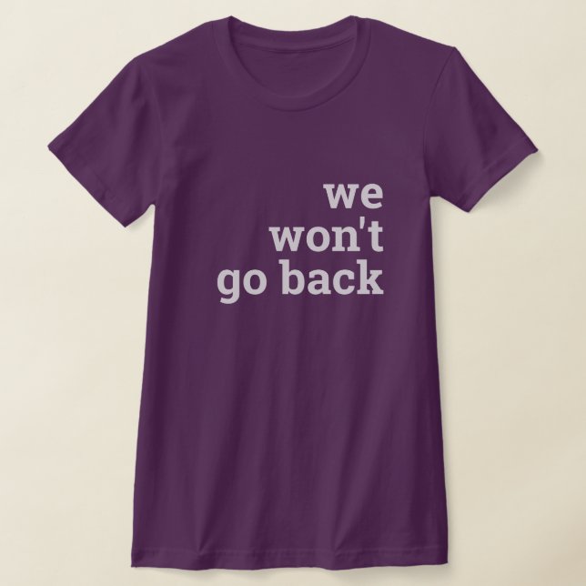 we won't go back T-Shirt (Laydown)