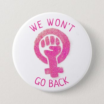 We Won't Go Back Women's Rights Button by DakotaPolitics at Zazzle