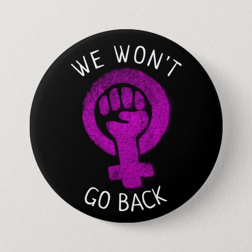 We Wont Go Back Womens Rights Button