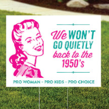 We Won't Go Quietly Back, Pro Roe Yard Sign