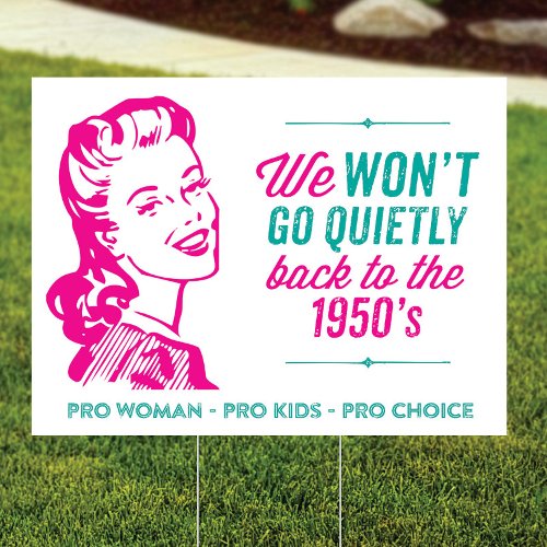 We Wont Go Quietly Back Pro Roe Yard Sign