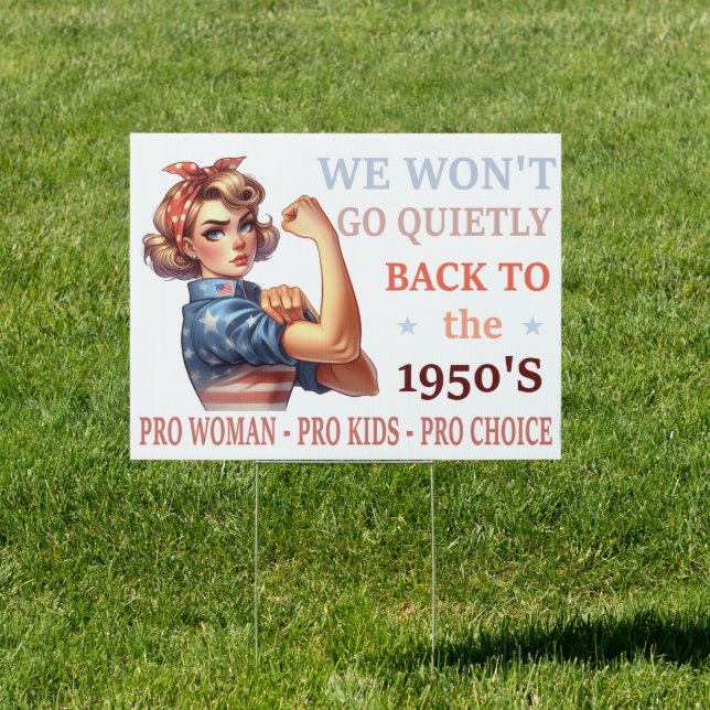 We Won't Go Quietly Back to the 1950's - Pro Woman Sign (Insitu)