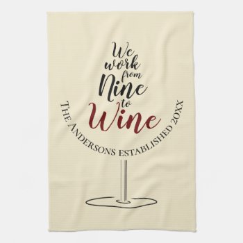 We Work From Nine To Wine Bar Or Kitchen Towel by elizme1 at Zazzle