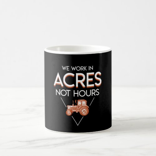 We Work In Acres Not Hours Farmer Saying Coffee Mug