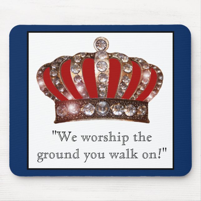 "We worship the ground you walk on!" Mouse Pad (Front)