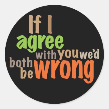 We Would Both Be Wrong Classic Round Sticker by boblet at Zazzle