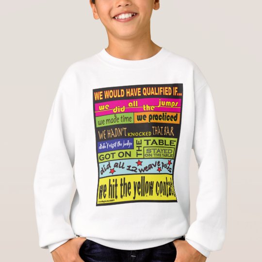We Would Have Qualified.... Sweatshirt