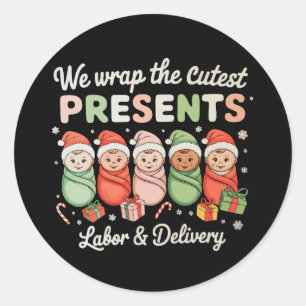 We Wrap Cutest Presents Labor Delivery LD Nurse Classic Round Sticker