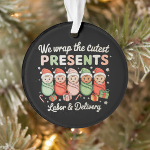 We Wrap Cutest Presents Labor Delivery LD Nurse Ornament