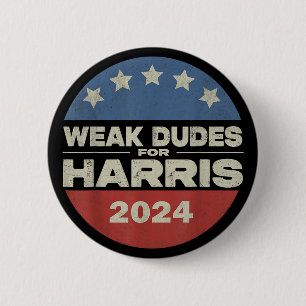 Weak Dudes For Harris 2024 Harris Waltz Campaign Button