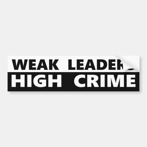 Weak Leaders High Crime Bumper Sticker
