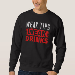 Weak Tips Have Weak Drinks Beverages Bartender Sweatshirt