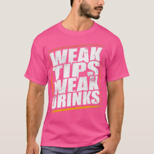 Weak Tips Weak Drinks Bartender Bar Party T-Shirt