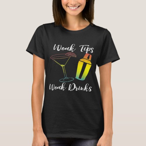 Weak Tips Weak Drinks Bartending For Bartenders T_Shirt
