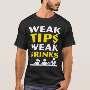 Weak Tips Weak Drinks Saying Bartender T-Shirt