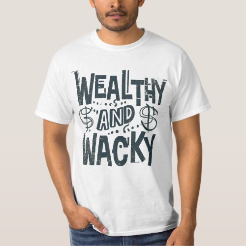 Wealth and Wacky T_Shirt
