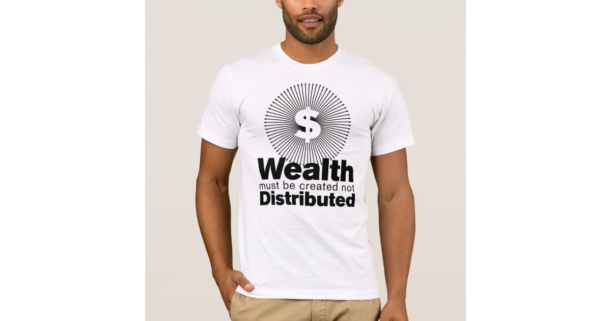 Wealth Created T-Shirt | Zazzle