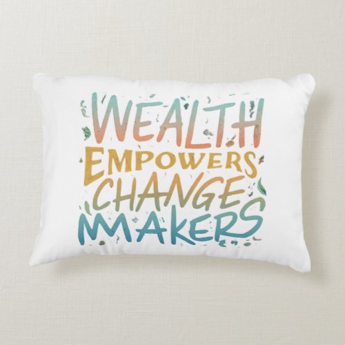 Wealth Empowers Change_makers Accent Pillow