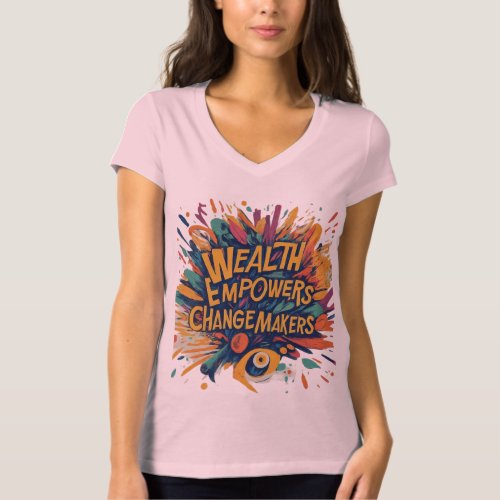 Wealth Empowers Change_makers T_Shirt