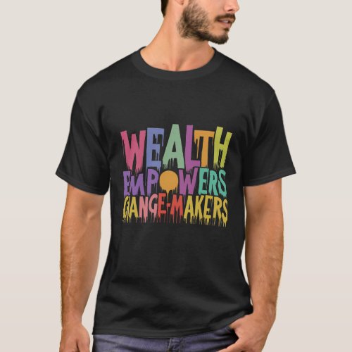 Wealth Empowers Mens Gang Maker T_Shirt T_Shirt