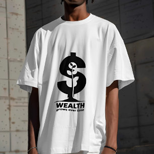 Wealth Grows Over Time Motivational T-Shirt