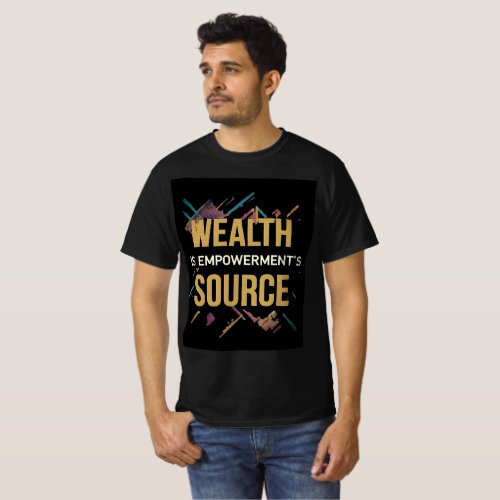 wealth is empowerments source T_Shirt
