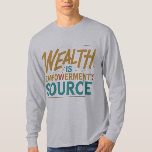 Wealth Is Emprovement Source T_Shirt