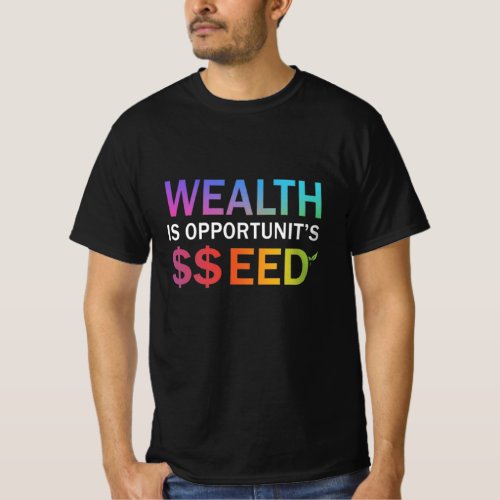 Wealth is Opportunitys Seed Design Mens T_Shirt