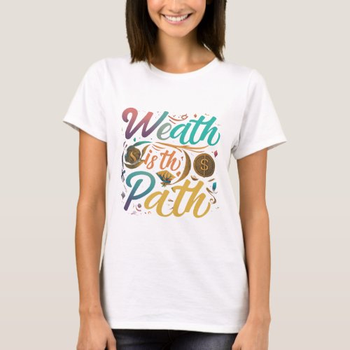 Wealth is the Path Design Womens T_shirts 