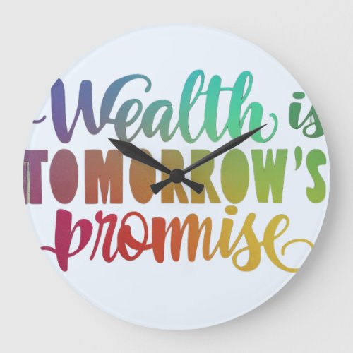 Wealth is Tomorrows Promise in multi color Rem Large Clock