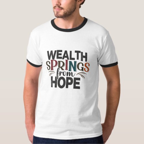 Wealth Springs from Hope Mens Casual T_Shirt