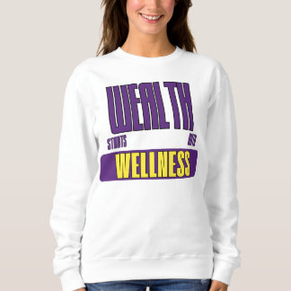 Wealth Starts With Wellness First Investment Sweatshirt