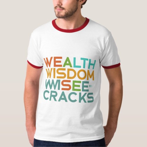 wealth wisdom wise_ cracks T_Shirt