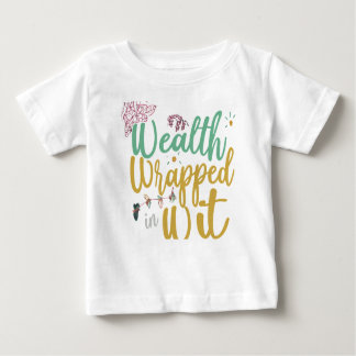 Wealth Wrapped in Wit Baby T-Shirt