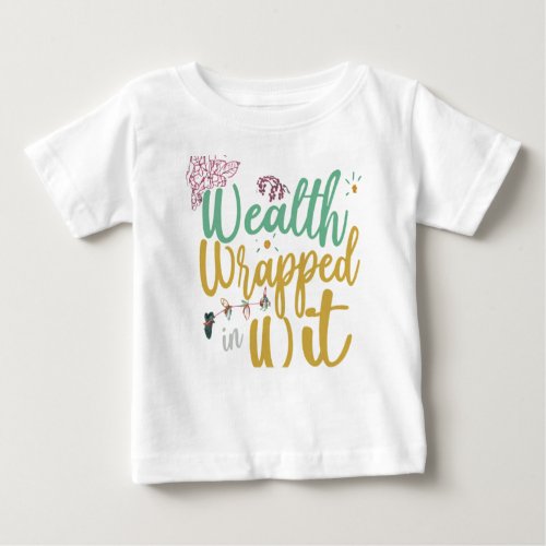 Wealth Wrapped in Wit Baby T_Shirt