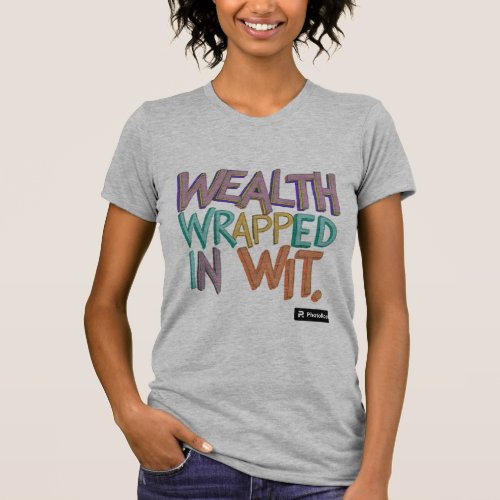wealth wrapped in wit T_Shirt