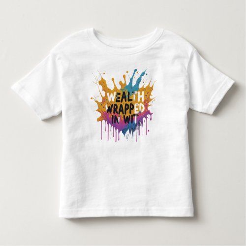 Wealth wrapped in wit toddler t_shirt