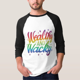 Wealthy and wacky T-Shirt