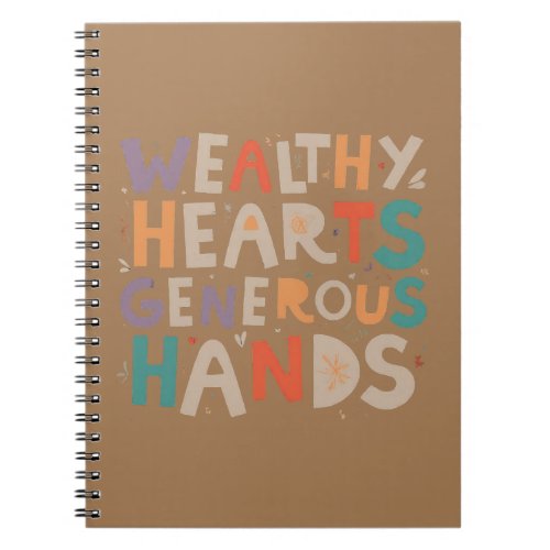Wealthy Hearts Generous Hands Notebook