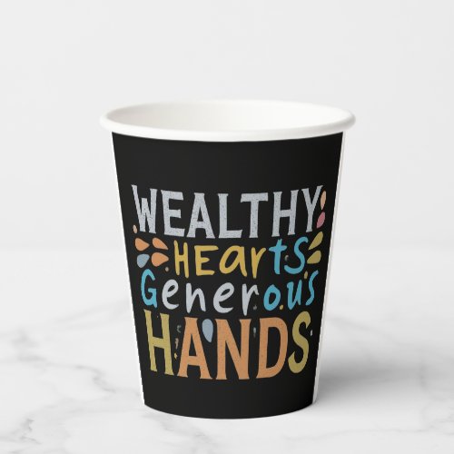 Wealthy Hearts Generous Hands  Paper Cups