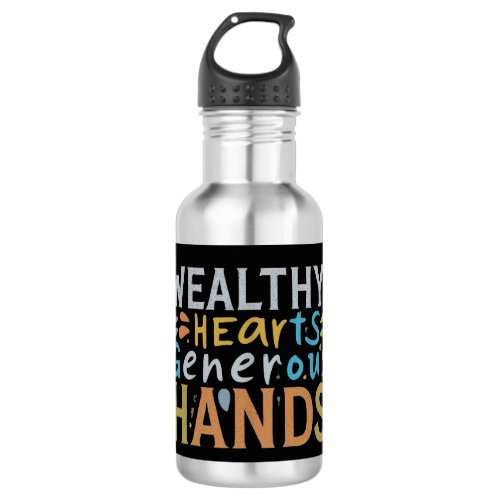 Wealthy Hearts Generous Hands  Stainless Steel Water Bottle
